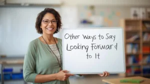 other ways to say looking forward to it