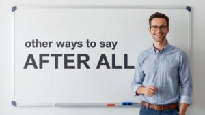 other ways to say after all