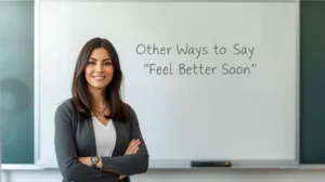 other ways to say feel better soon