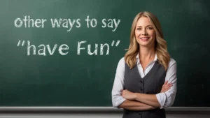 other ways to say have fun