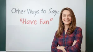 other ways to say have fun