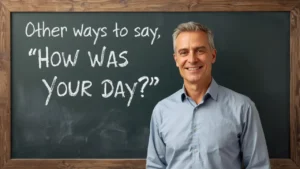 other ways to say how was your day