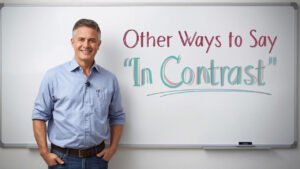other ways to say in contrast