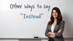 other ways to say instead
