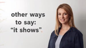 other ways to say it shows