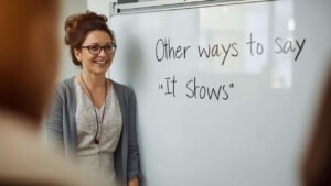 other ways to say it shows