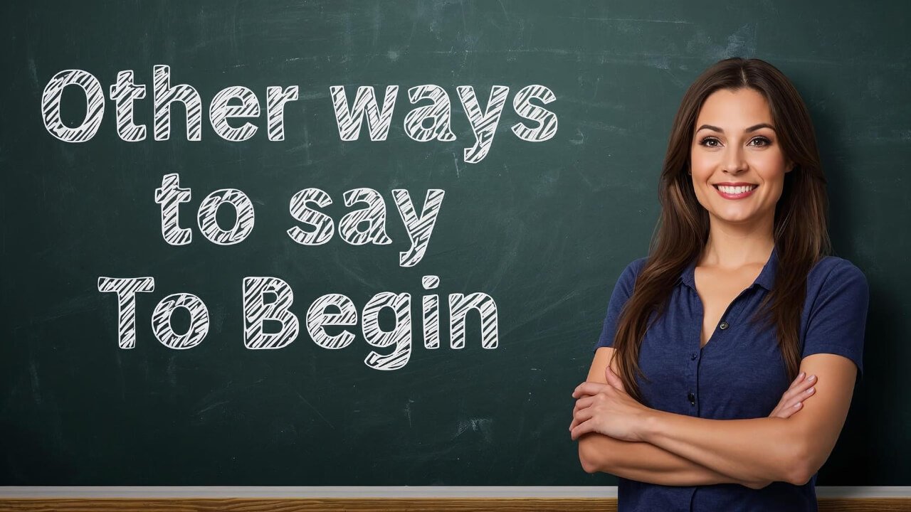 other ways to say to begin