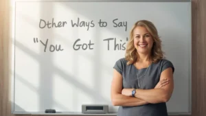other ways to say you got this