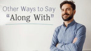 other ways to say along with