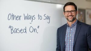 other ways to say based on