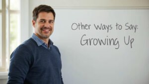 other ways to say growing up
