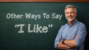 other ways to say i like