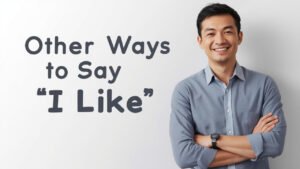 other ways to say i like