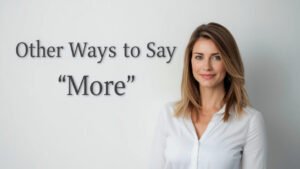other ways to say more