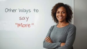 other ways to say more