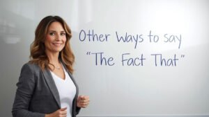 other ways to say the fact that