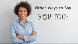 other ways to say you too