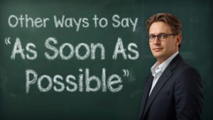 other ways to say as soon as possible
