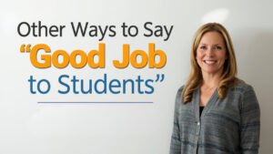 other ways to say good job to students