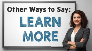 other ways to say learn more