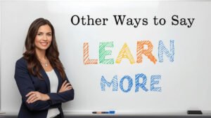 other ways to say learn more