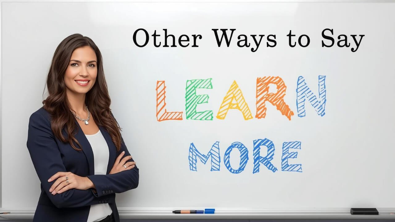 other ways to say learn more