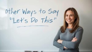 other ways to say let's do this