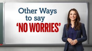 other ways to say no worries