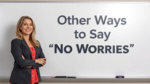 other ways to say no worries