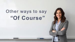other ways to say of course