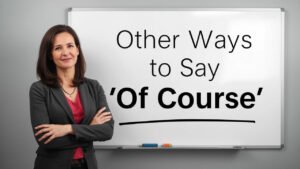 other ways to say of course