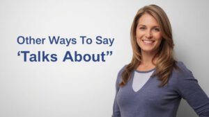 other ways to say talks about