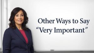 other ways to say very important