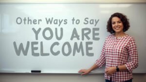 other ways to say you are welcome