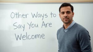 other ways to say you are welcome