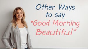 other ways to say good morning beautiful