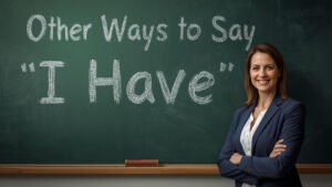 other ways to say i have