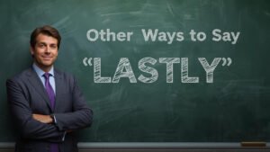 other ways to say lastly