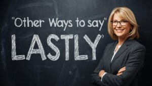 other ways to say lastly