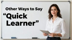 other ways to say quick learner