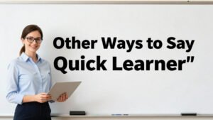 other ways to say quick learner