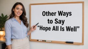 other ways to say hope all is well