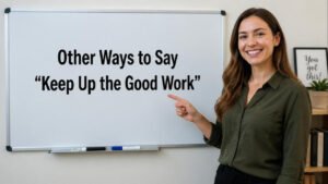 other ways to say keep up the good work